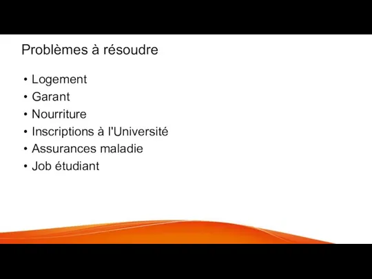 Problèmes à résoudre Logement Garant Nourriture Inscriptions à l'Université Assurances maladie Job étudiant