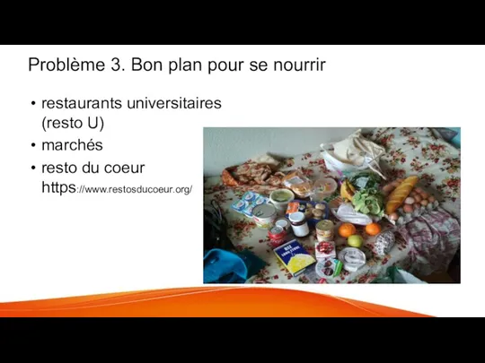 Problème 3. Bon plan pour se nourrir restaurants universitaires (resto U) marchés resto du coeur https://www.restosducoeur.org/