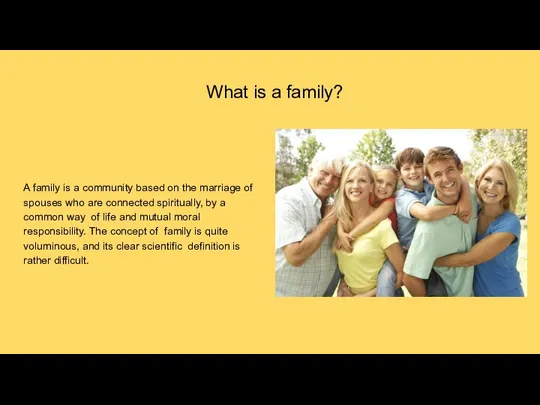 What is a family? A family is a community based on the