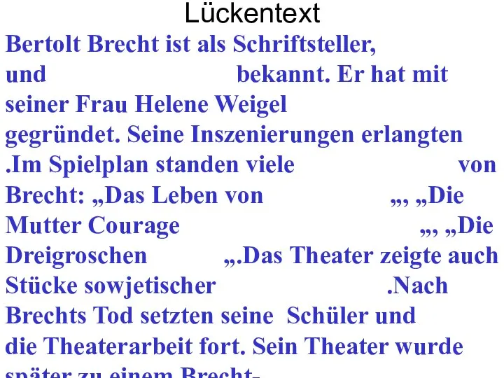 Lückentext Bertolt Brecht ist als Schriftsteller, und bekannt. Er hat mit seiner