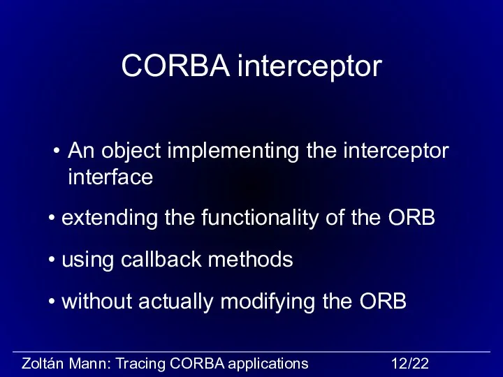 CORBA interceptor An object implementing the interceptor interface without actually modifying the