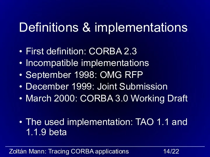 Definitions & implementations First definition: CORBA 2.3 Incompatible implementations September 1998: OMG