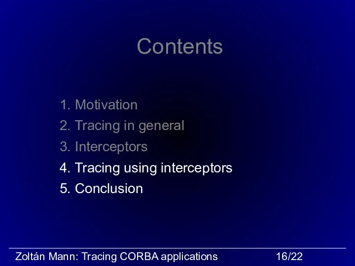 Contents 1. Motivation 2. Tracing in general 3. Interceptors 4. Tracing using interceptors 5. Conclusion