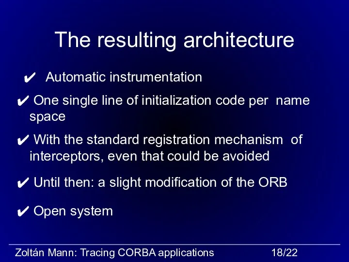 The resulting architecture Automatic instrumentation Open system Until then: a slight modification