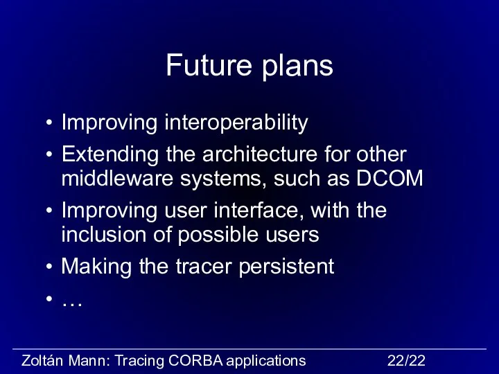 Future plans Improving interoperability Extending the architecture for other middleware systems, such