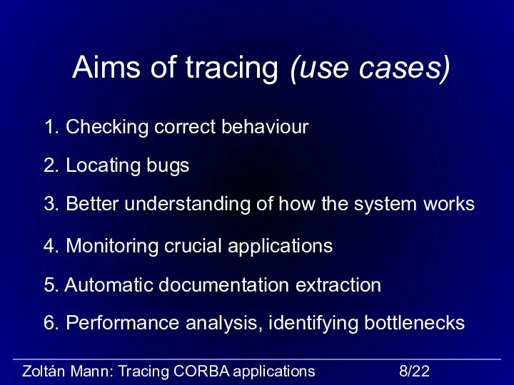 Aims of tracing (use cases) 1. Checking correct behaviour 2. Locating bugs