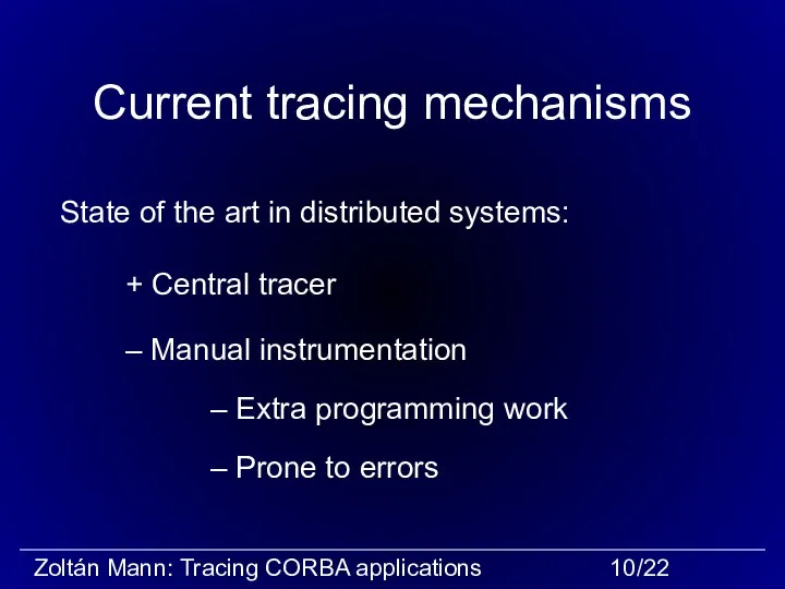 Current tracing mechanisms State of the art in distributed systems: + Central