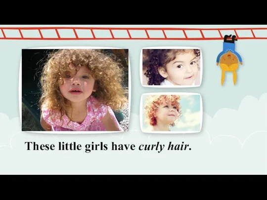 These little girls have curly hair. NOTE: To change images on this