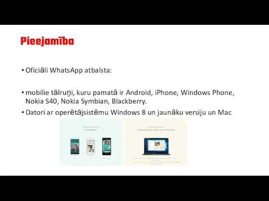 Pieejamība Oficiāli WhatsApp atbalsta: mobilie tālruņi, kuru pamatā ir Android, iPhone, Windows