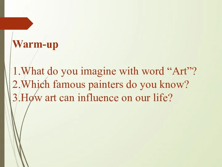 Warm-up 1.What do you imagine with word “Art”? 2.Which famous painters do