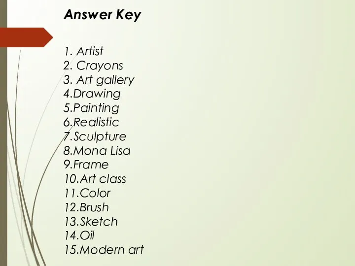 Answer Key 1. Artist 2. Crayons 3. Art gallery 4.Drawing 5.Painting 6.Realistic