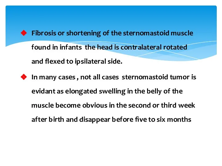 Fibrosis or shortening of the sternomastoid muscle found in infants the head