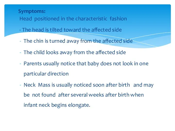 Symptoms: Head positioned in the characteristic fashion - The head is tilted