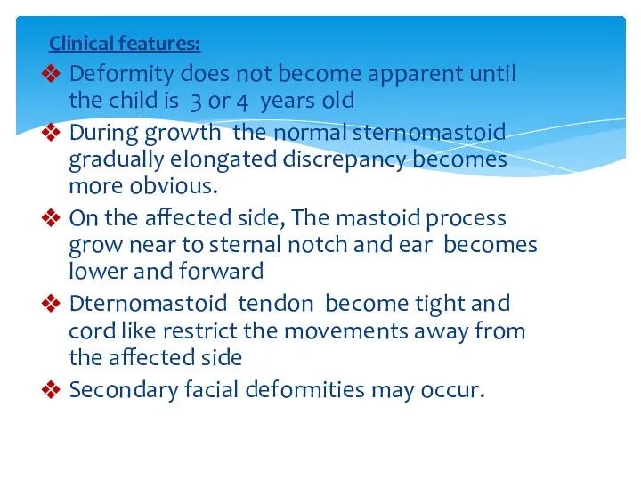 Clinical features: Deformity does not become apparent until the child is 3