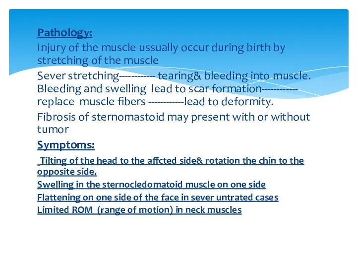 Pathology: Injury of the muscle ussually occur during birth by stretching of