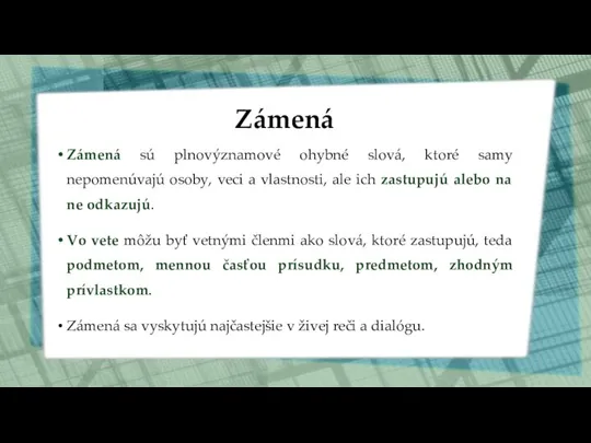 Zámená Zámená sú plnovýznamové ohybné slová, ktoré samy nepomenúvajú osoby, veci a