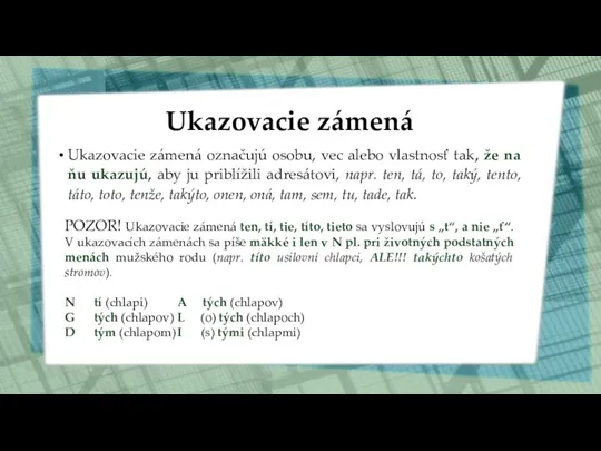 Ukazovacie zámená Ukazovacie zámená označujú osobu, vec alebo vlastnosť tak, že na