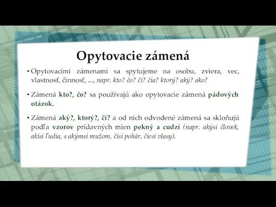 Opytovacie zámená Opytovacími zámenami sa spytujeme na osobu, zviera, vec, vlastnosť, činnosť,