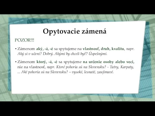 Opytovacie zámená POZOR!!! Zámenom aký, -á, -é sa spytujeme na vlastnosť, druh,