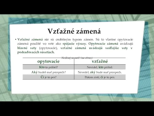 Vzťažné zámená Vzťažné zámená nie sú osobitným typom zámen. Sú to vlastne