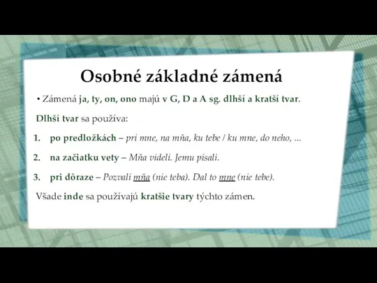 Osobné základné zámená Zámená ja, ty, on, ono majú v G, D