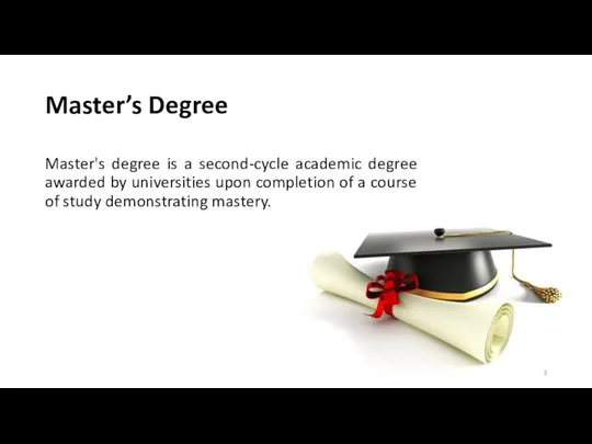 Master’s Degree Master's degree is a second-cycle academic degree awarded by universities