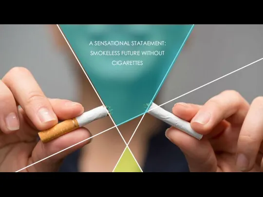 A SENSATIONAL STATAEMENT: SMOKELESS FUTURE WITHOUT CIGARETTES