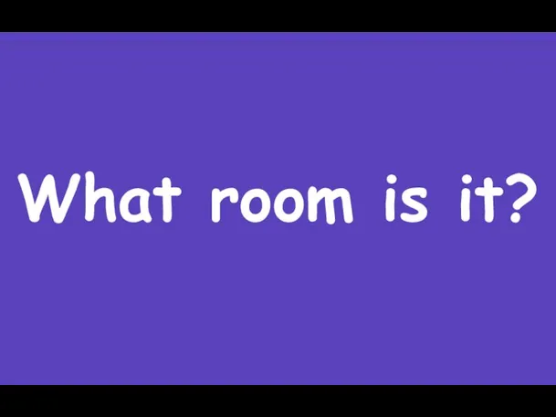 What room is it?