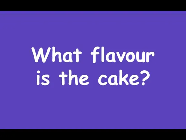 What flavour is the cake?