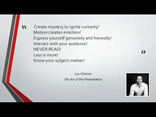 Create mystery to ignite curiosity! Motion creates emotion! Express yourself genuinely and