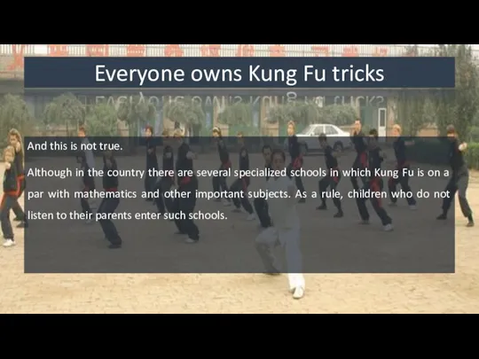 Everyone owns Kung Fu tricks And this is not true. Although in