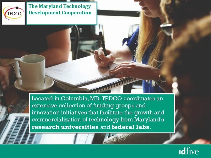 Located in Columbia, MD, TEDCO coordinates an extensive collection of funding groups