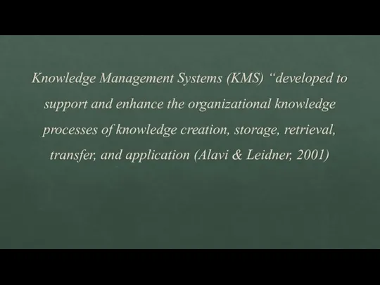 Knowledge Management Systems (KMS) “developed to support and enhance the organizational knowledge
