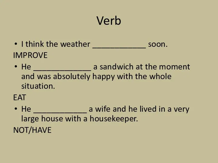 Verb I think the weather ____________ soon. IMPROVE He _____________ a sandwich