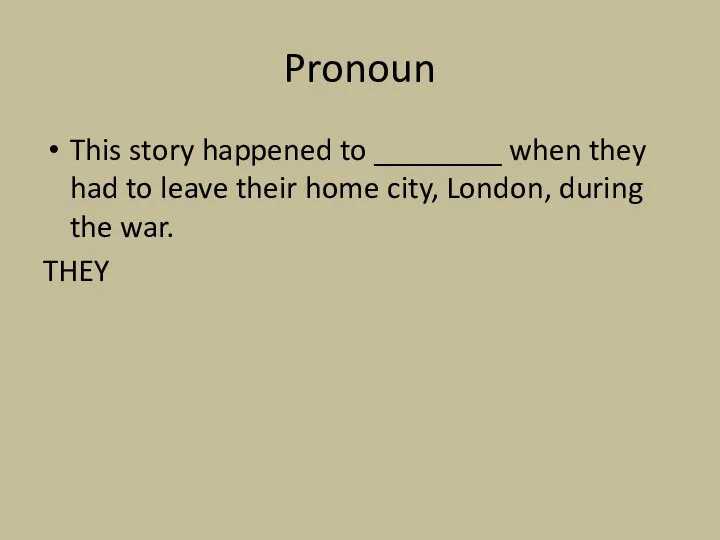 Pronoun This story happened to ________ when they had to leave their