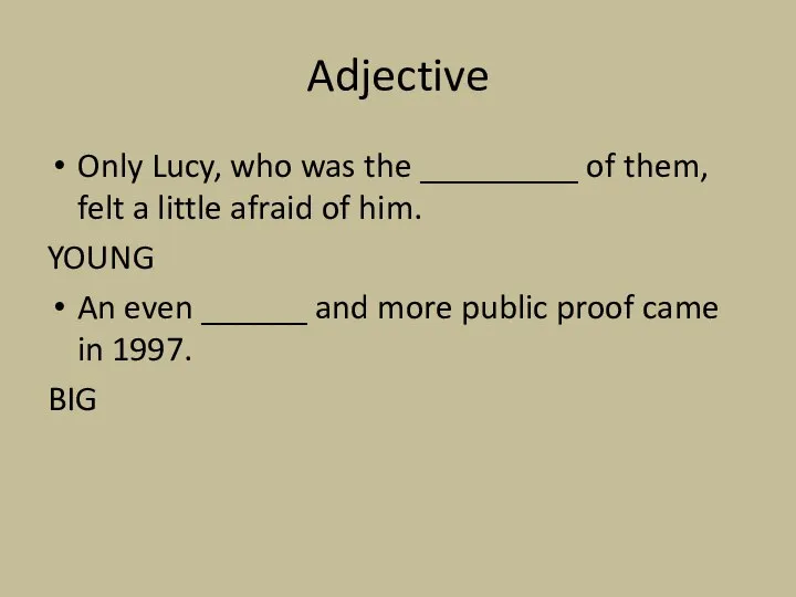 Adjective Only Lucy, who was the _________ of them, felt a little