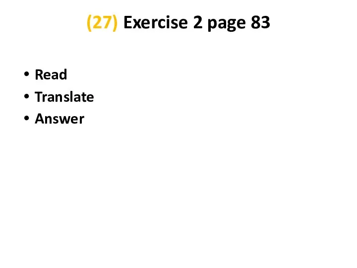 (27) Exercise 2 page 83 Read Translate Answer