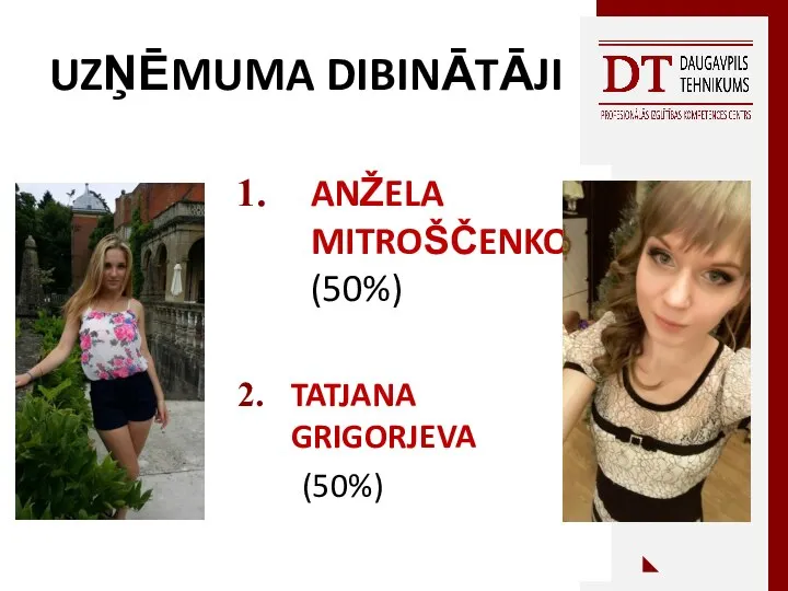 UZŅĒMUMA DIBINĀTĀJI ANŽELA MITROŠČENKO (50%) TATJANA GRIGORJEVA (50%)