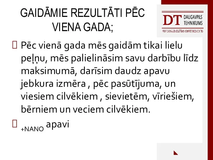 GAIDĀMIE REZULTĀTI PĒC VIENA GADA; Pēc vienā gada mēs gaidām tikai lielu