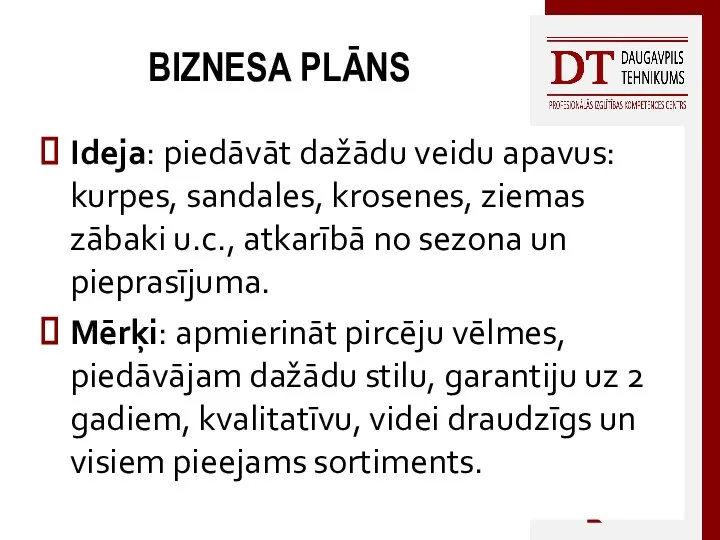 BIZNESA PLĀNS Ideja: piedāvāt dažādu veidu apavus: kurpes, sandales, krosenes, ziemas zābaki