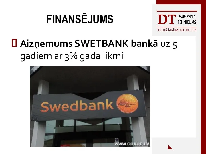 FINANSĒJUMS Aizņemums SWETBANK bankā uz 5 gadiem ar 3% gada likmi