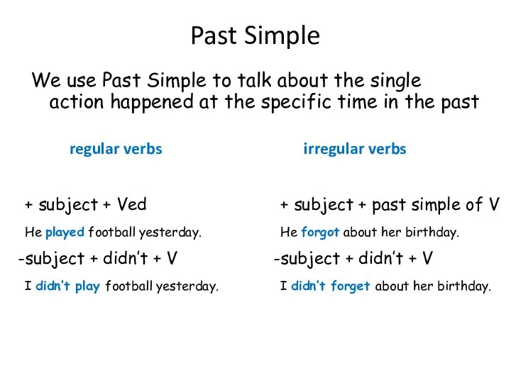 Past Simple We use Past Simple to talk about the single action