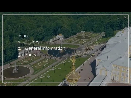 Plan: History General information Facts