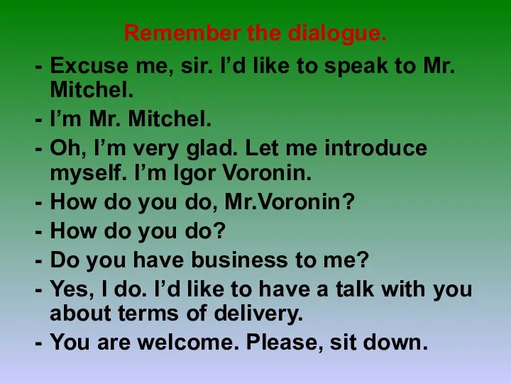 Remember the dialogue. Excuse me, sir. I’d like to speak to Mr.