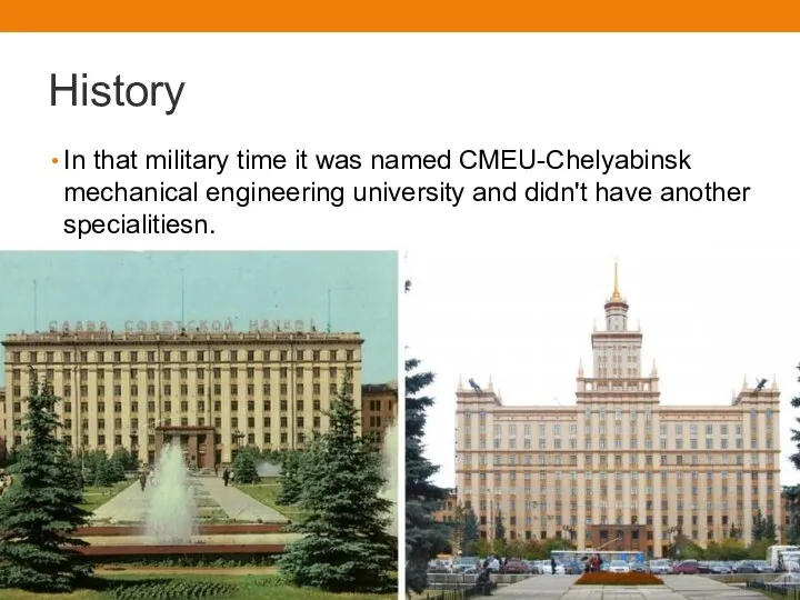 History In that military time it was named CMEU-Chelyabinsk mechanical engineering university