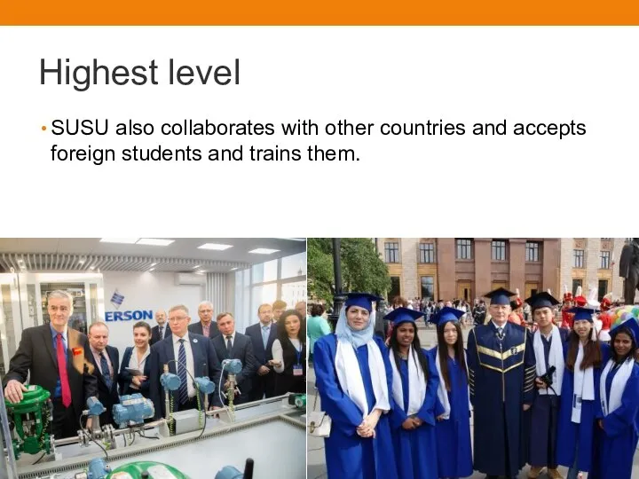 Highest level SUSU also collaborates with other countries and accepts foreign students and trains them.