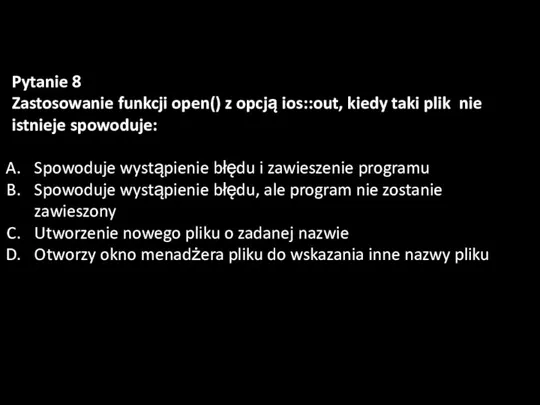 Pytanie 8 Zastosowanie funkcji open() z opcją ios::out, kiedy taki plik nie