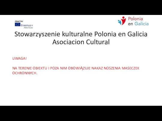Stowarzyszenie kulturalne Polonia en Galicia Asociacion Cultural UWAGA! NA TERENIE OBIEKTU I
