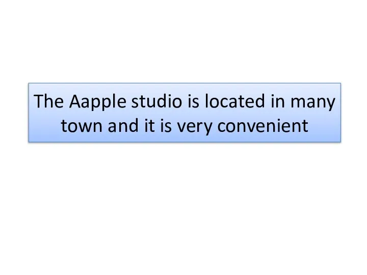 The Aapple studio is located in many town and it is very convenient