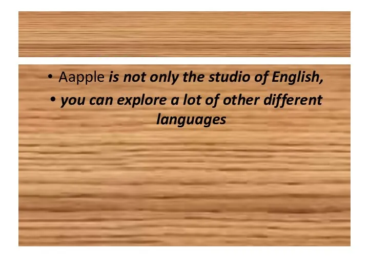 Aapple is not only the studio of English, you can explore a
